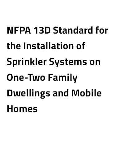 NFPA 13D Standard for the Installation of Sprinkler Systems on One-Two Family Dwellings & Mobile Homes