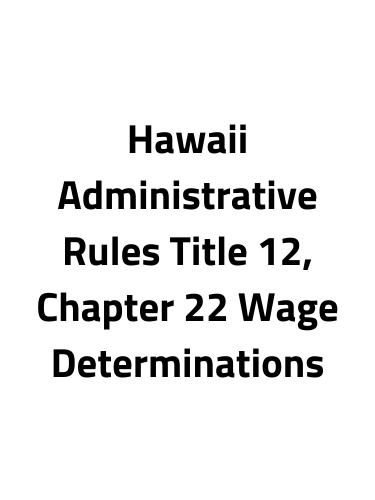 Title 12, Chapter 22 Wage Determinations - Hawaii Administrative Rules