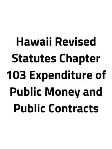 Expenditure of Public Money and Public Contracts Hawaii Revised Statutes Chapter 103 
