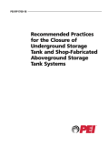 Recommended Practices for the Closure of Underground Storage Tank and Shop-Fabricated Aboveground Storage Tank Systems PEI/RP 1700-18