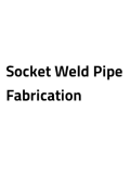 Socket Weld Pipe Fabrication