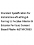 Standard Specification for Installation of Lathing & Furring to Receive Interior & Exterior Portland Cement Based Plaster ASTM C1063