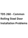 TDS 260 - Common Rolling Steel Door Installation Problems