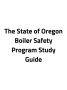 The State of Oregon Boiler Safety Program Study Guide