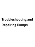 Troubleshooting and Repairing Pumps