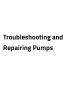 Troubleshooting and Repairing Pumps