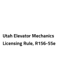Utah Elevator Mechanics Licensing Rule, R156-55e