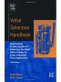 Valve Selection Handbook: Engineering Fundamentals for Selecting Manual Valves, Check Valves, Pressure Relief Valves, & Rupture Discs